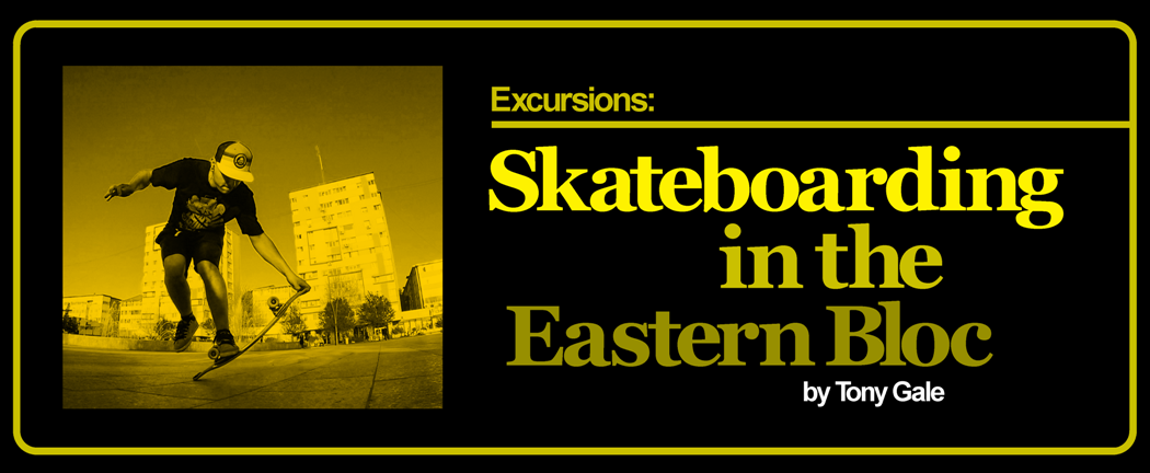 Excursions: Skateboarding in the Eastern Bloc by Tony Gale